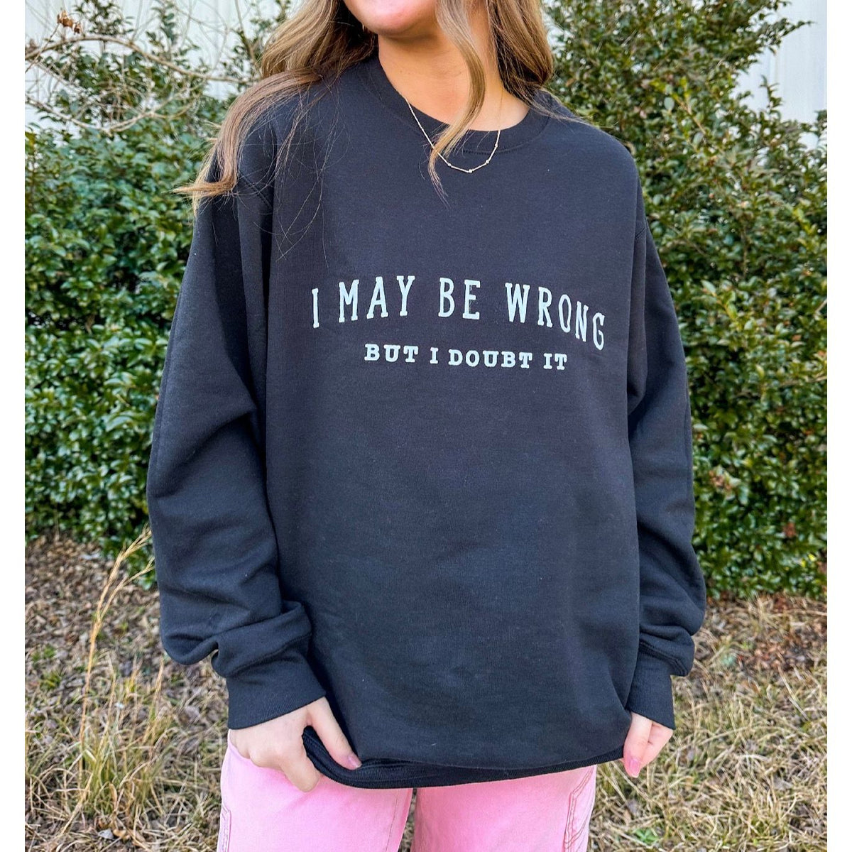 May Be Wrong But I Doubt It Sweatshirt - The Hive by Chris Jesselle